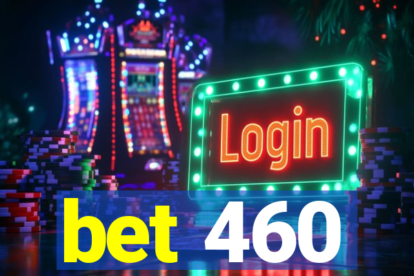 bet 460